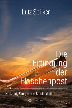 Die Erfindung der Flaschenpost - Spilker, Lutz