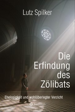 Die Erfindung des Zölibats - Spilker, Lutz