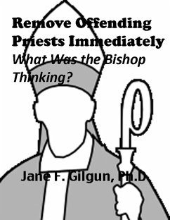 Cover Remove Offending Priests Immediately: What Was the Bishop Thinking? (eBook, ePUB)