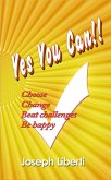 Yes You Can: Choose, Change, Beat Challenges, Be Happy (eBook, ePUB) Yes You Can: Choose, Change, Beat Challenges, Be Happy (eBook, ePUB)