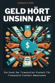 Geld Hört Unsinn auf: Die Kunst der Finanziellen Klarheit für Finanzielle Freiheit Beherrschen (eBook, ePUB)