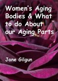 Women's Aging Bodies & What to do About Our Aging Parts (eBook, ePUB)