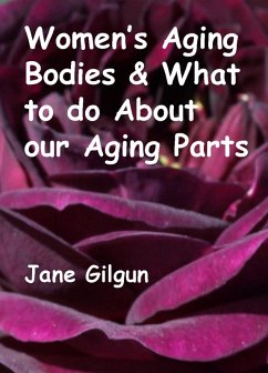 Women's Aging Bodies & What to do About Our Aging Parts (eBook, ePUB) - Gilgun, Jane