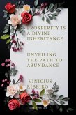 Prosperity is a Divine Inheritance Unveiling the Path to Abundance (eBook, ePUB)