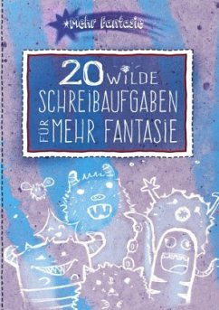 20 wilde Schreibaufgaben für mehr Fantasie - Begerow, Stefanie