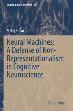 Neural Machines: A Defense of Non-Representationalism in Cognitive Neuroscience - Kohár, Matej