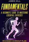 "Fundamentals: A Beginner's Guide to Mastering Essential Exercises" (eBook, ePUB) "Fundamentals: A Beginner's Guide to Mastering Essential Exercises" (eBook, ePUB)