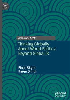 Thinking Globally About World Politics: Beyond Global IR - Bilgin, Pinar;Smith, Karen