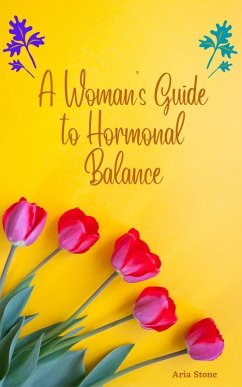 A Woman's Guide to Hormonal Balance (eBook, ePUB) - Elena
