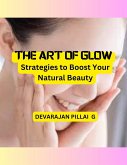 The Art of Glow: Strategies to Boost Your Natural Beauty (eBook, ePUB) The Art of Glow: Strategies to Boost Your Natural Beauty (eBook, ePUB)
