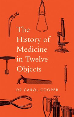 The History of Medicine in Twelve Objects - Cooper, Carol