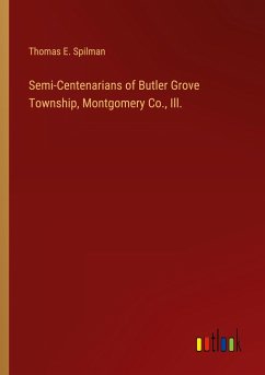 Semi-Centenarians of Butler Grove Township, Montgomery Co., Ill. - Spilman, Thomas E.
