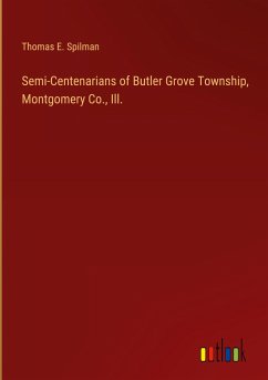 Semi-Centenarians of Butler Grove Township, Montgomery Co., Ill. - Spilman, Thomas E.