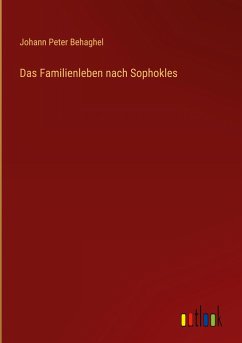Das Familienleben nach Sophokles - Behaghel, Johann Peter