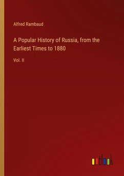 A Popular History of Russia, from the Earliest Times to 1880 - Rambaud, Alfred