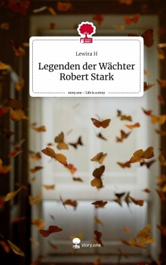 Legenden der Wächter Robert Stark. Life is a Story - story.one - H, Lewira