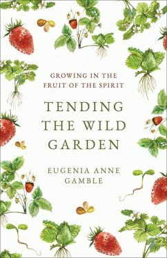 Tending the Wild Garden - Gamble, Eugenia Anne