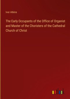 The Early Occupants of the Office of Organist and Master of the Choristers of the Cathedral Church of Christ