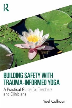 Building Safety with Trauma-Informed Yoga - Calhoun, Yael