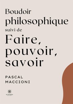 Boudoir philosophique Suivi de Faire, pouvoir, savoir - Pascal Maccioni