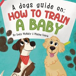 A Dogs Guide On How To Train A Baby - Mcnally, Emily