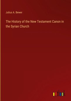 The History of the New Testament Canon in the Syrian Church - Bewer, Julius A.