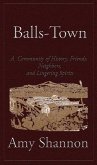 Balls-Town: A Community of History, Friends, Neighbors, and Lingering Spirits (eBook, ePUB)