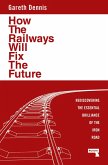 How the Railways Will Fix the Future (eBook, ePUB)