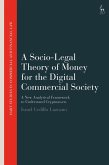 A Socio-Legal Theory of Money for the Digital Commercial Society (eBook, PDF) A Socio-Legal Theory of Money for the Digital Commercial Society (eBook, PDF)