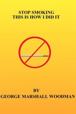 Stop Smoking - This is How I Did It (eBook, ePUB) - Woodman, George Marshall