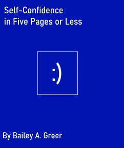 Self-Confidence in Five Pages or Less (eBook, ePUB) - Greer, Bailey