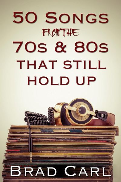 50 Songs From The 70s & 80s That Still Hold Up (eBook, ePUB)