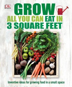 Grow All You Can Eat In Three Square Feet (eBook, ePUB) - Dk
