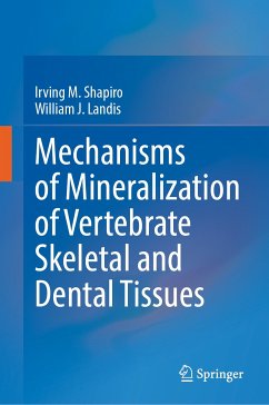 Mechanisms of Mineralization of Vertebrate Skeletal and Dental Tissues (eBook, PDF) - Shapiro, Irving M.; Landis, William J.