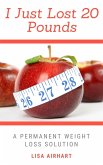 I Just Lost 20 Pounds (eBook, ePUB) I Just Lost 20 Pounds (eBook, ePUB)