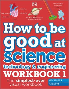How to be Good at Science, Technology and Engineering Workbook 1, Ages 7-11 (Key Stage 2) (eBook, ePUB) - Dk