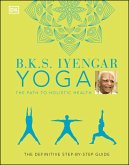 B.K.S. Iyengar Yoga The Path to Holistic Health (eBook, ePUB)