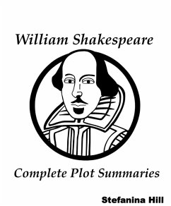 William Shakespeare - Complete Plot Summaries (eBook, ePUB) - Hill, Stefanina