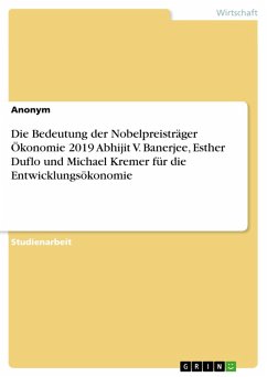 Die Bedeutung der Nobelpreisträger Ökonomie 2019 Abhijit V. Banerjee, Esther Duflo und Michael Kremer für die Entwicklungsökonomie (eBook, PDF)