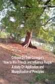 Critique on Dale Carnegie's &quote;How to Win Friends and Influence People&quote; - A Study on Application and Misapplication of Principles (eBook, ePUB)