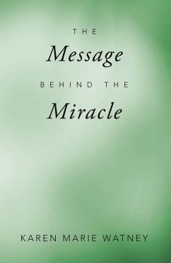 The Message Behind the Miracle (eBook, ePUB) - Watney, Karen Marie