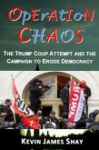 Operation Chaos: The Trump Coup Attempt and the Campaign to Erode Democracy (eBook, ePUB)