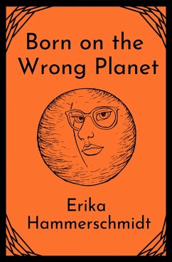 Born on the Wrong Planet (eBook, ePUB) - Hammerschmidt, Erika