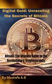 Digital Gold: Unraveling the Secrets of Bitcoin. Bitcoin: The Ultimate Guide to the Revolutionary Cryptocurrency (eBook, ePUB)