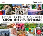 How to Photograph Absolutely Everything (eBook, ePUB)