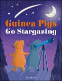Guinea Pigs Go Stargazing (eBook, ePUB) Guinea Pigs Go Stargazing (eBook, ePUB)