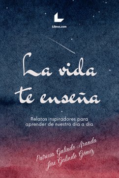 La vida te enseña (eBook, ePUB) - Galindo Aranda, Patricia; Galindo Gómez, José