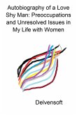 Autobiography of a Love Shy Man: Preoccupations and Unresolved Issues in My Life with Women (eBook, ePUB)