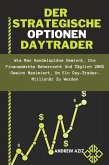 Der Strategische Optionen Daytrader: wie man Handelspläne Gewinnt, die Finanzmärkte Beherrscht und Täglich 200% Gewinn Maximiert, um ein Day-trader-Millionär zu Werden (eBook, ePUB)