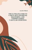 The Ultimate Guide to Vascular Ultrasound: Diagnosing and Understanding Vascular Conditions (eBook, ePUB)